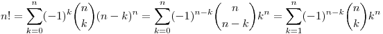 n!=\sum_{k=0}^{n}(-1)^k\binom{n}{k} (n-k)^n=\sum_{k=0}^{n}(-1)^{n-k}\binom{n}{n-k}k^n=\sum_{k=1}^{n}(-1)^{n-k}\binom{n}{k}k^n