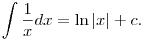 
\int \frac{1}{x} dx=\ln |x| +c.
