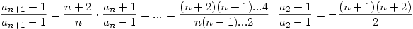 \frac{a_{n+1}+1}{a_{n+1}-1}=\frac{n+2}n\cdot\frac{a_n+1}{a_n-1}=...=\frac{(n+2)(n+1)...4}{n(n-1)...2}\cdot\frac{a_2+1}{a_2-1}=-\frac{(n+1)(n+2)}2