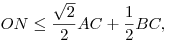
ON \le \frac{\sqrt2}2 AC + \frac12 BC, 