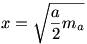 x=\sqrt{\frac{a}{2}m_a}