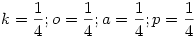 k=\frac14; o=\frac14; a=\frac14; p=\frac14