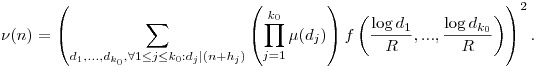 \nu(n)=\left(\sum_{d_1,...,d_{k_0},\forall 1\leq j\leq k_0:d_j|(n+h_j)} \left(\prod_{j=1}^{k_0}\mu(d_j)\right) f\left(\frac{\log d_1}{R},...,\frac{\log d_{k_0}}{R}\right)\right)^2.