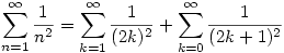 \sum_{n=1}^\infty\frac1{n^2}=\sum_{k=1}^\infty\frac1{(2k)^2}+\sum_{k=0}^\infty\frac1{(2k+1)^2}