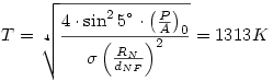 T=\root4\of{\frac{4\cdot\sin^25^{{}^{\circ}}\cdot\left(\frac{P}A\right)_0}{\sigma \left(\frac{R_N}{d_{NF}}\right)^2}}=1313K