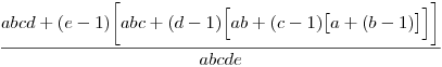 \frac{abcd+(e-1)\bigg[abc+(d-1)\Big[ab+(c-1)\big[a+(b-1)\big]\Big]\bigg]}{abcde}