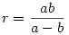 r=\frac{ab}{a-b}