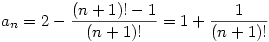 a_n=2-\frac{(n+1)!-1}{(n+1)!}=1+\frac{1}{(n+1)!}