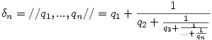 \delta_n=//q_1,...,q_n//=q_1+\frac{1}{q_2+\frac{1}{q_3+\frac{1}{...+\frac{1}{q_n}}}}