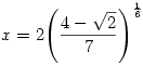 x=2{\left( \frac{4 - {\sqrt{2}}}{7} \right) }^{\frac{1}{6}}