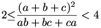  2{\le} \frac{(a+b+c)^2}{ab+bc+ca}<4 