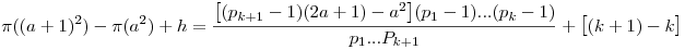 \pi((a+1)^2)-\pi(a^2)+h=\frac{\big[(p_{k+1}-1)(2a+1)-a^2\big](p_1-1)...(p_k-1)}{p_1...P_{k+1}}+\big[(k+1)-k\big]