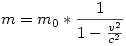 m=m_0*\frac{1}{1-\frac{v^2}{c^2}}