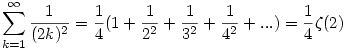 \sum_{k=1}^\infty\frac1{(2k)^2}=\frac14(1+\frac1{2^2}+\frac1{3^2}+\frac1{4^2}+...)=\frac14\zeta(2)