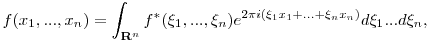 f(x_1,...,x_n)=\int_{{\bf R}^n}f^*(\xi_1,...,\xi_n)e^{2\pi i(\xi_1x_1+...+\xi_nx_n)}d\xi_1...d\xi_n,