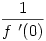 \frac{1}{f~'(0)}