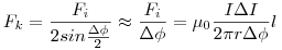 F_k=\frac {F_i}{2sin \frac {\Delta \phi}{2}}\approx\frac {F_i}{\Delta \phi} = \mu_0\frac{I\Delta I}{2\pi r \Delta \phi}l