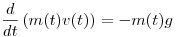 \frac{d}{dt}\left(m(t)v(t)\right)=-m(t)g