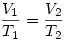 \frac{V_1}{T_1}=\frac{V_2}{T_2}
