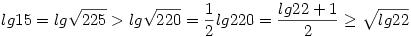 lg15=lg\sqrt{225}>lg\sqrt{220}=\frac12lg220=\frac{lg22+1}2\geq\sqrt{lg22}