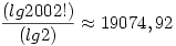 \frac{(lg2002!)}{(lg2)}\approx19074,92