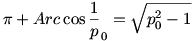  \pi +Arc\cos\frac1p_0 =\sqrt{p_0^2-1}