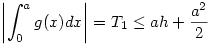 \left |\int_0^ag(x)dx \right| = T_1 \le  ah + \frac {a^2}{2} 