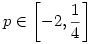 p\in \left[-2,\frac{1}{4}\right]