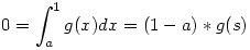 0=\int_a^1 g(x)dx=(1-a)*g(s)