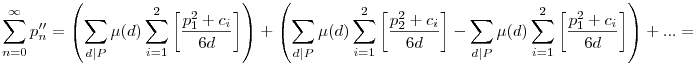 \sum_{n=0}^{\infty}p''_n=\left(\sum_{d|P}\mu(d)\sum_{i=1}^2\left[\frac{p_1^2+c_i}{6d}\right]\right)+\left(\sum_{d|P}\mu(d)\sum_{i=1}^2\left[\frac{p_2^2+c_i}{6d}\right]-\sum_{d|P}\mu(d)\sum_{i=1}^2\left[\frac{p_1^2+c_i}{6d}\right]\right)+...=