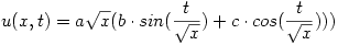 u(x,t)=a\sqrt{x}(b\cdot sin(\frac{t}{\sqrt{x}})+c\cdot cos(\frac{t}{\sqrt{x}}))) 