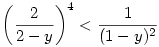 \left(\frac{2}{2-y}\right)^4<\frac{1}{(1-y)^2}