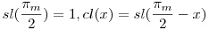 sl(\frac{\pi_m}2)=1, cl(x)=sl(\frac{\pi_m}2-x)