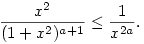 
\frac{x^2}{(1+x^2)^{a+1}}\le \frac{1}{x^{2a}}.
