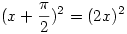 
(x+\frac{\pi}{2})^2=(2x)^2
