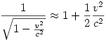 \frac{1}{\sqrt{1-\frac{v^2}{c^2}}} \approx 1+\frac12 \frac{v^2}{c^2}