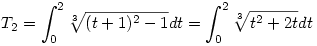T_2 = \int_0^2 \root{3}\of{(t+1)^2-1}dt=\int_0^2 \root{3}\of{t^2+2t}dt