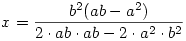  x =   \frac { b^2  (ab - a^2 ) } {2 \cdot  ab \cdot ab  - 2 \cdot  a^2 \cdot  b^2  } 