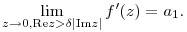 
\lim_{z\to0, {\rm Re} z>\delta|{\rm Im} z|} f'(z) = a_1.
