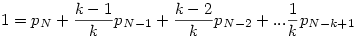1 = p_{N} + \frac{k-1}{k} p_{N-1} + \frac{k-2}{k} p_{N-2} + ... \frac{1}{k} p_{N-k+1} 