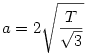 a = 2\sqrt{\frac{T}{\sqrt3}}