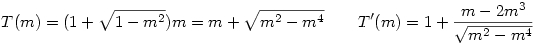 T(m)=(1+\sqrt{1-m^2})m=m+\sqrt{m^2-m^4}\qquad T'(m)=1+\frac{m-2m^3}{\sqrt{m^2-m^4}}