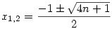 x_{1,2}=\frac {-1 \pm \sqrt{4n+1}}{2}