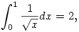 \int_0^1\frac{1}{\sqrt{x}}dx=2,