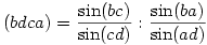 (bdca)=\frac{\sin(bc)}{\sin(cd)}:\frac{\sin(ba)}{\sin(ad)}