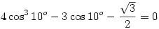 4\cos^310^o-3\cos10^o-\frac{\sqrt3}2=0
