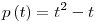 p \left( t \right) = t^2 -
t