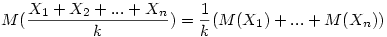 M(\frac{X_1+X_2+...+X_n}k)=\frac1k(M(X_1)+...+M(X_n))