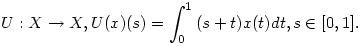 U:X\to X, U(x)(s)=\int_0^1{(s+t)x(t)}dt, s\in[0,1].
