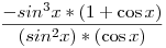\frac{-sin^3 x*(1+\cos x)}{(sin^2 x)*(\cos x)}